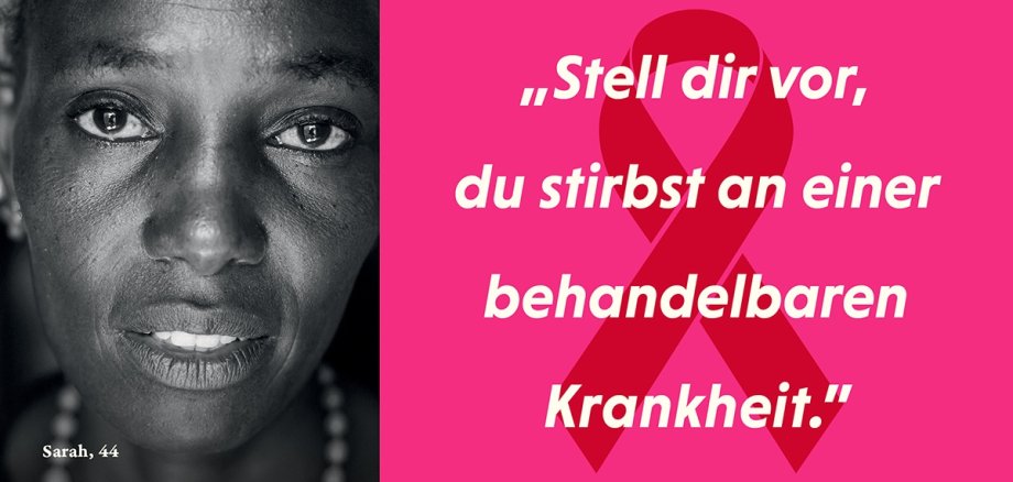 Links ist eine traurige dunkelhäutige Frau zu sehen, rechts daneben, pink und hinterlegt von einer Aidsschleife, das Zitat "Stell dir vor, du stirbst an einer behandelbaren Krankheit.